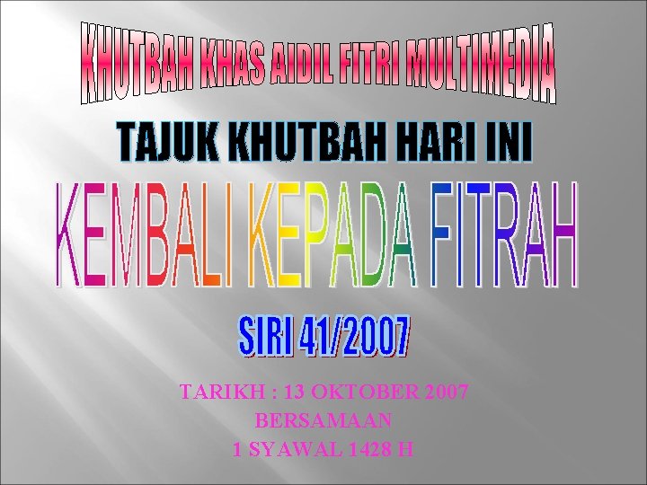 TARIKH : 13 OKTOBER 2007 BERSAMAAN 1 SYAWAL 1428 H 