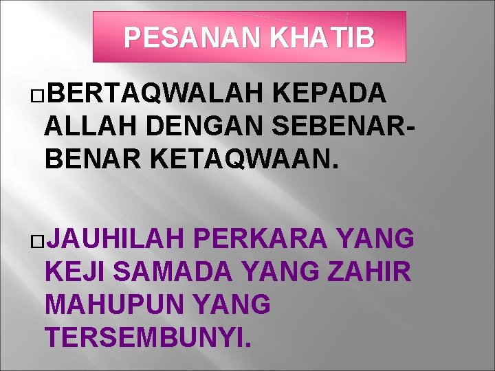 PESANAN KHATIB BERTAQWALAH KEPADA ALLAH DENGAN SEBENAR KETAQWAAN. JAUHILAH PERKARA YANG KEJI SAMADA YANG