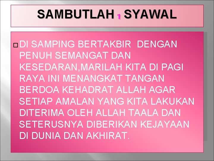 SAMBUTLAH 1 SYAWAL DI SAMPING BERTAKBIR DENGAN PENUH SEMANGAT DAN KESEDARAN, MARILAH KITA DI