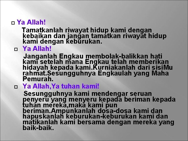 Ya Allah! Tamatkanlah riwayat hidup kami dengan kebaikan dan jangan tamatkan riwayat hidup kami