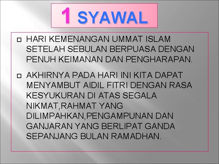 1 SYAWAL HARI KEMENANGAN UMMAT ISLAM SETELAH SEBULAN BERPUASA DENGAN PENUH KEIMANAN DAN PENGHARAPAN.