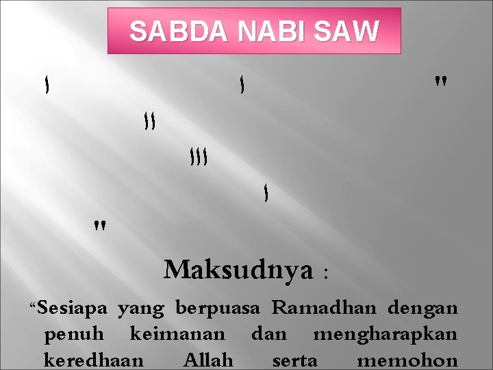 SABDA NABI SAW ﺍ ﺍ " ﺍﺍﺍ ﺍ " Maksudnya : “Sesiapa yang berpuasa