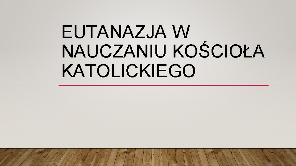 EUTANAZJA W NAUCZANIU KOŚCIOŁA KATOLICKIEGO 