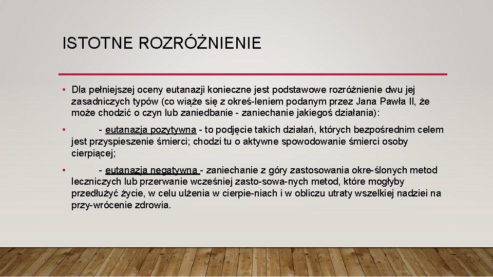 ISTOTNE ROZRÓŻNIENIE • Dla pełniejszej oceny eutanazji konieczne jest podstawowe rozróżnienie dwu jej zasadniczych