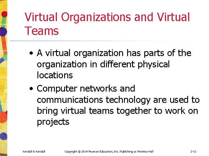 Virtual Organizations and Virtual Teams • A virtual organization has parts of the organization