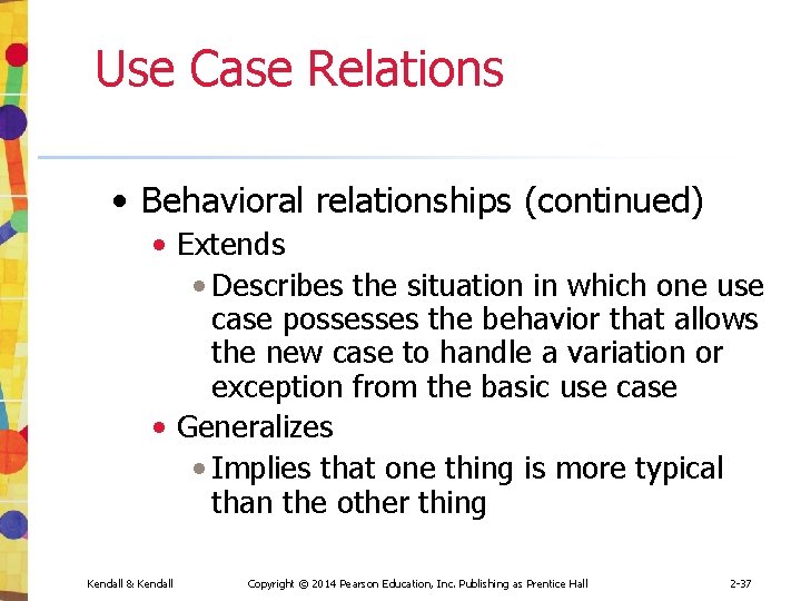 Use Case Relations • Behavioral relationships (continued) • Extends • Describes the situation in