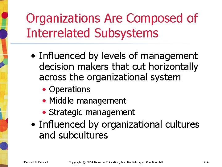 Organizations Are Composed of Interrelated Subsystems • Influenced by levels of management decision makers