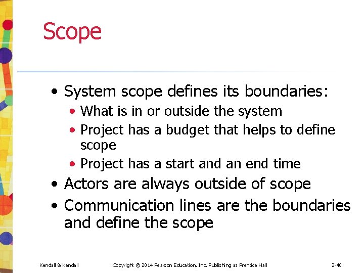 Scope • System scope defines its boundaries: • What is in or outside the