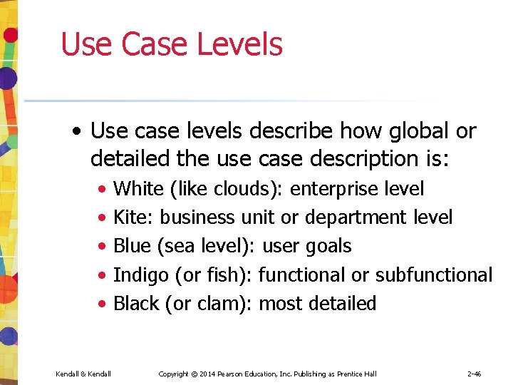 Use Case Levels • Use case levels describe how global or detailed the use