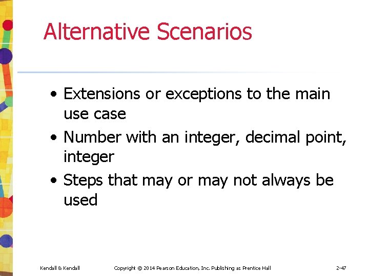 Alternative Scenarios • Extensions or exceptions to the main use case • Number with