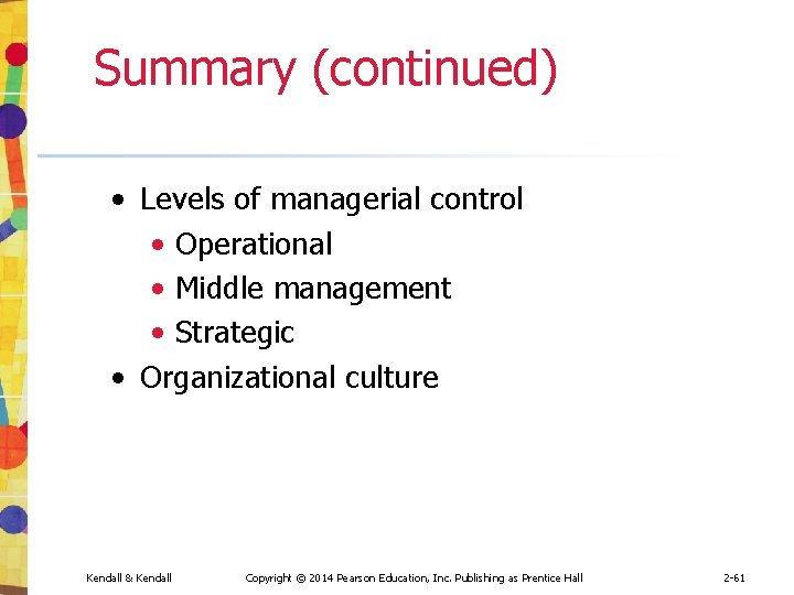 Summary (continued) • Levels of managerial control • Operational • Middle management • Strategic