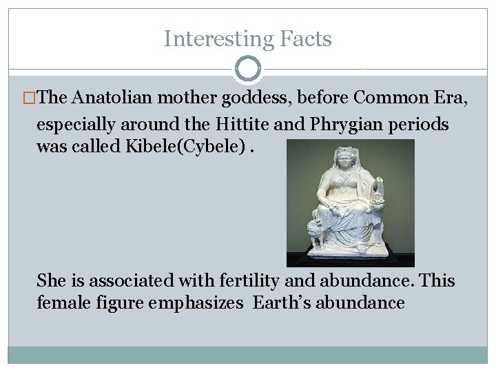 Interesting Facts �The Anatolian mother goddess, before Common Era, especially around the Hittite and