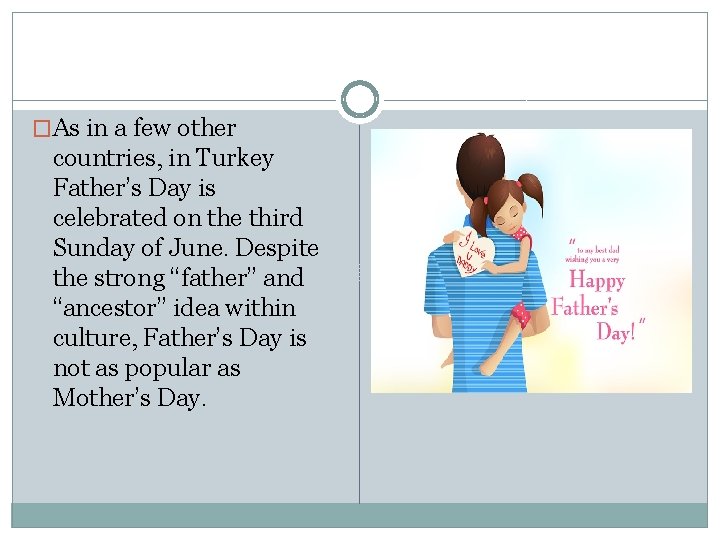 �As in a few other countries, in Turkey Father’s Day is celebrated on the