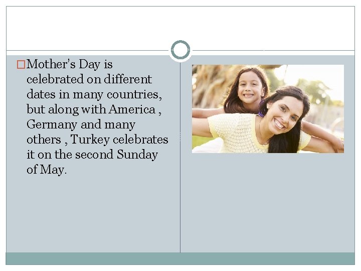 �Mother’s Day is celebrated on different dates in many countries, but along with America