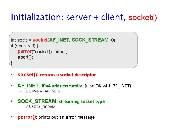 Initialization: server + client, socket() int sock = socket(AF_INET, SOCK_STREAM, 0); if (sock <