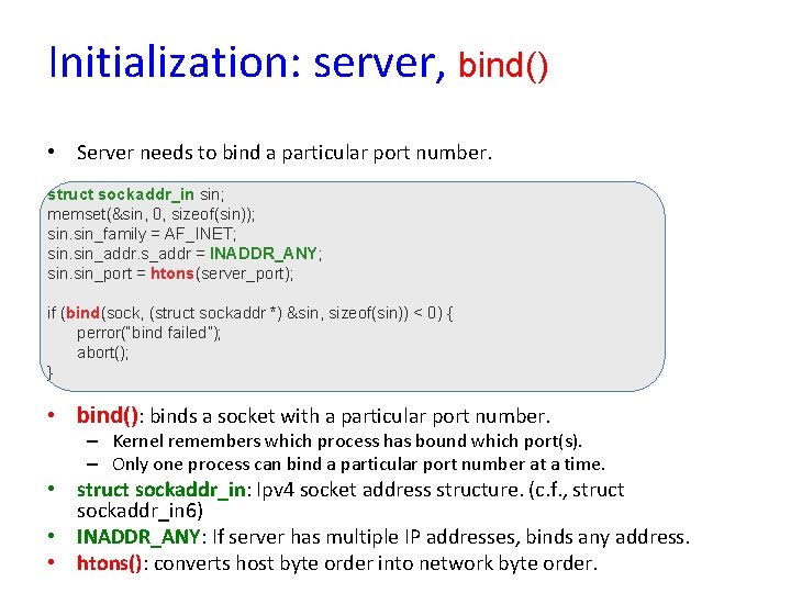 Initialization: server, bind() • Server needs to bind a particular port number. struct sockaddr_in