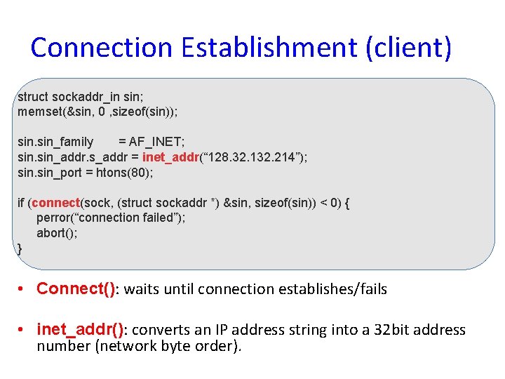 Connection Establishment (client) struct sockaddr_in sin; memset(&sin, 0 , sizeof(sin)); sin_family = AF_INET; sin_addr.