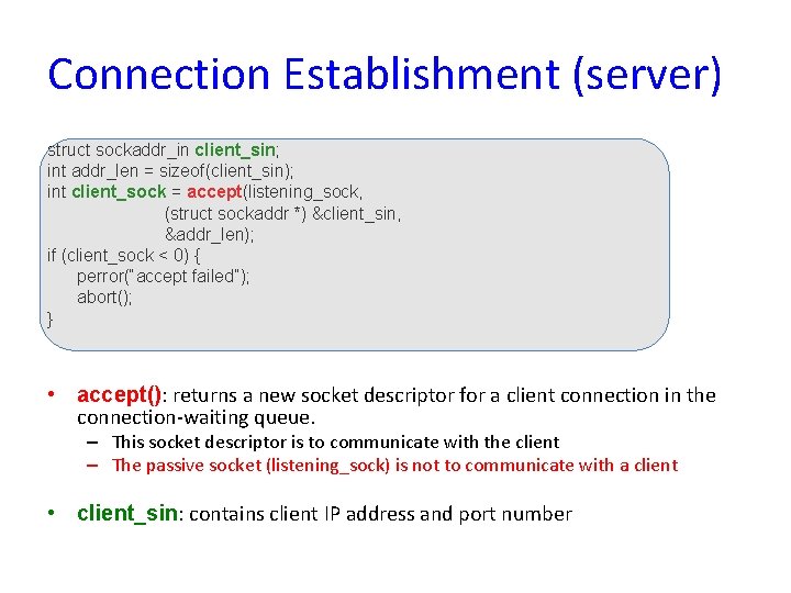 Connection Establishment (server) struct sockaddr_in client_sin; int addr_len = sizeof(client_sin); int client_sock = accept(listening_sock,