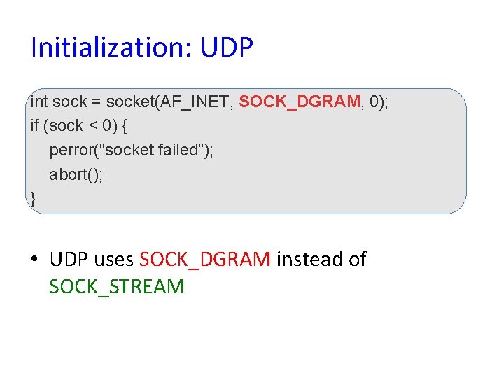 Initialization: UDP int sock = socket(AF_INET, SOCK_DGRAM, 0); if (sock < 0) { perror(“socket