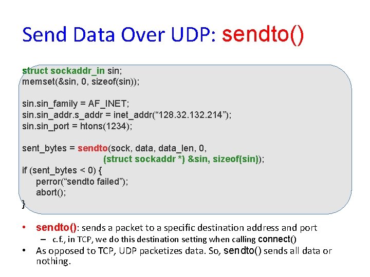Send Data Over UDP: sendto() struct sockaddr_in sin; memset(&sin, 0, sizeof(sin)); sin_family = AF_INET;