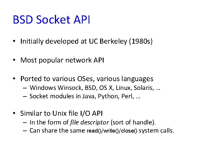 BSD Socket API • Initially developed at UC Berkeley (1980 s) • Most popular