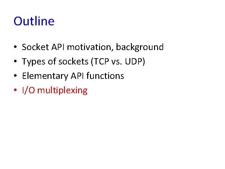 Outline • • Socket API motivation, background Types of sockets (TCP vs. UDP) Elementary