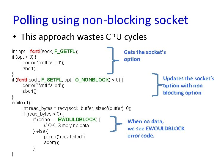 Polling using non-blocking socket • This approach wastes CPU cycles int opt = fcntl(sock,