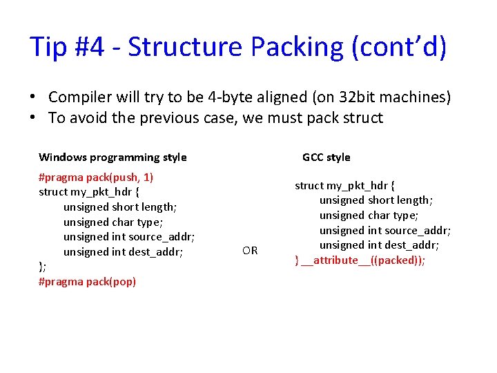 Tip #4 - Structure Packing (cont’d) • Compiler will try to be 4 -byte