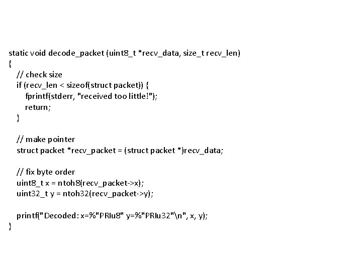 static void decode_packet (uint 8_t *recv_data, size_t recv_len) { // check size if (recv_len