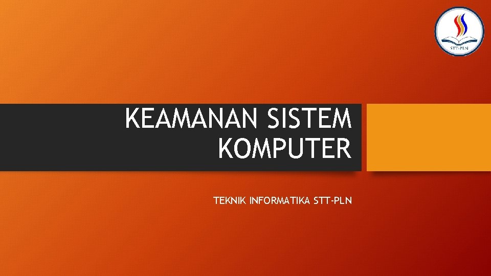 KEAMANAN SISTEM KOMPUTER TEKNIK INFORMATIKA STT-PLN 