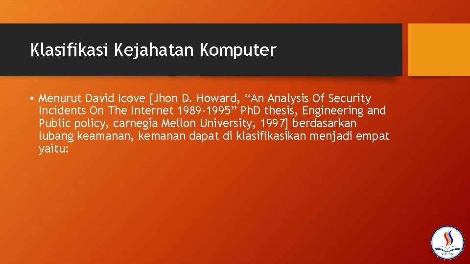 Klasifikasi Kejahatan Komputer • Menurut David Icove [Jhon D. Howard, “An Analysis Of Security