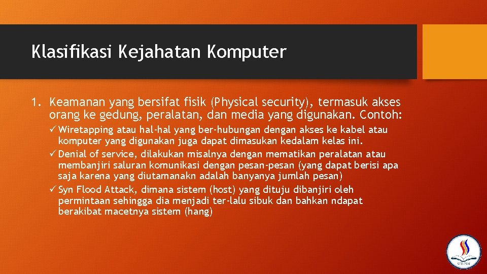 Klasifikasi Kejahatan Komputer 1. Keamanan yang bersifat fisik (Physical security), termasuk akses orang ke