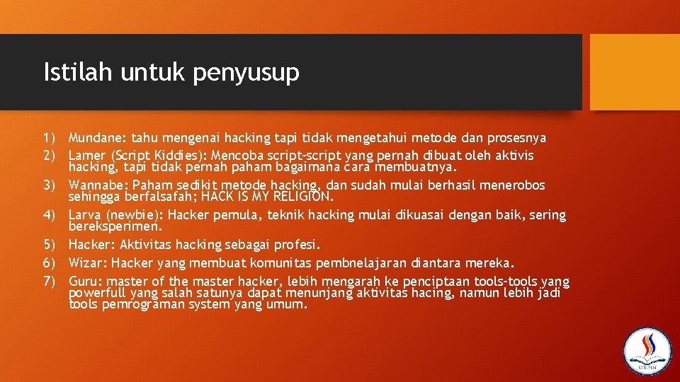 Istilah untuk penyusup 1) Mundane: tahu mengenai hacking tapi tidak mengetahui metode dan prosesnya