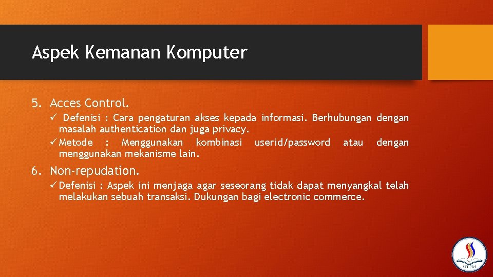 Aspek Kemanan Komputer 5. Acces Control. ü Defenisi : Cara pengaturan akses kepada informasi.