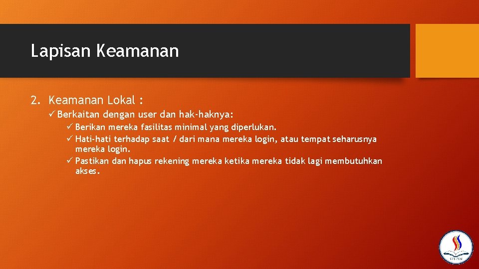 Lapisan Keamanan 2. Keamanan Lokal : ü Berkaitan dengan user dan hak-haknya: ü Berikan