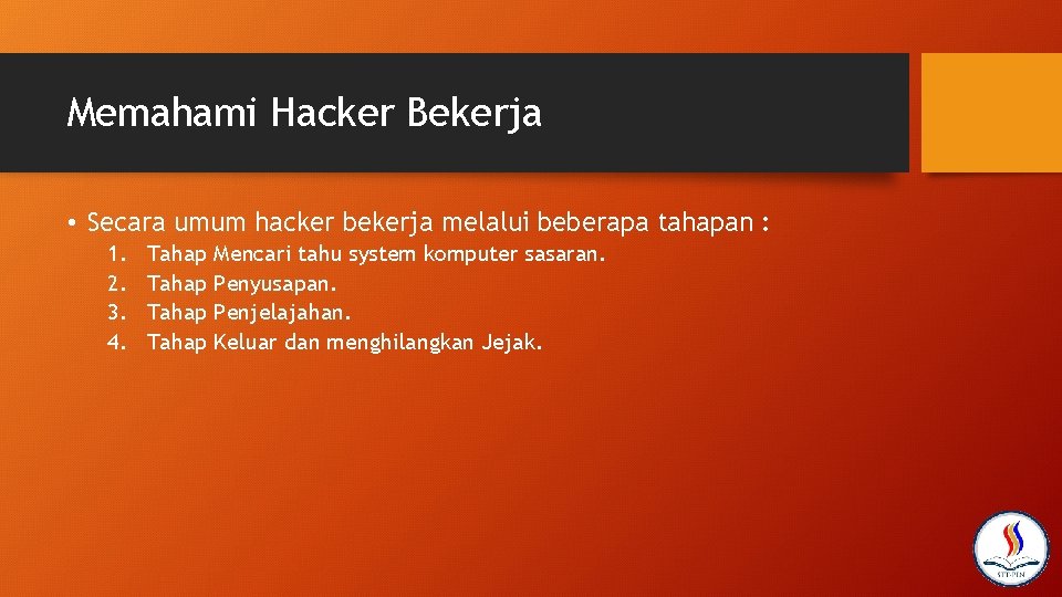 Memahami Hacker Bekerja • Secara umum hacker bekerja melalui beberapa tahapan : 1. 2.