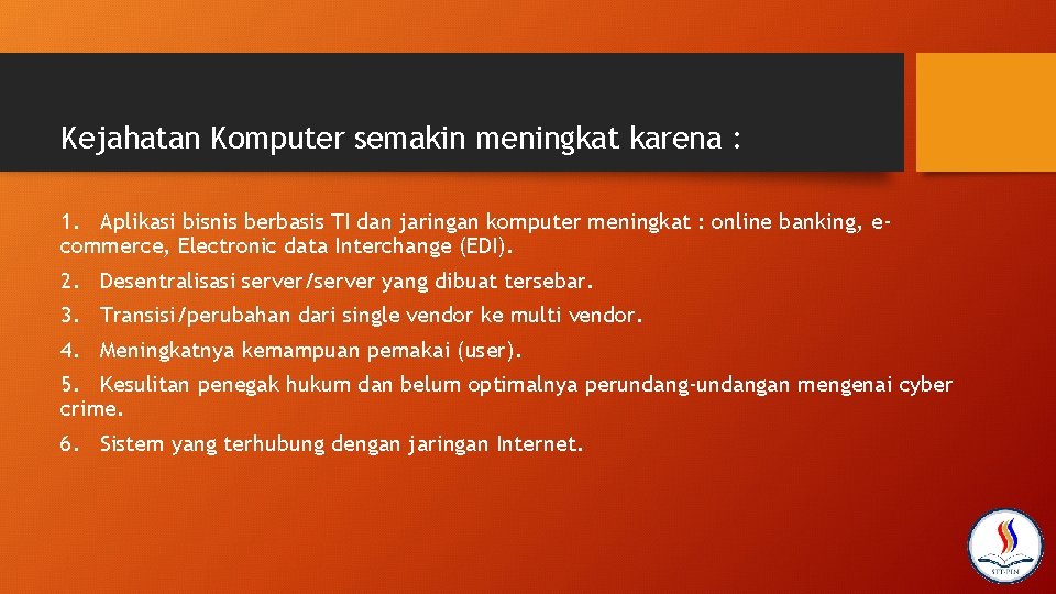 Kejahatan Komputer semakin meningkat karena : 1. Aplikasi bisnis berbasis TI dan jaringan komputer