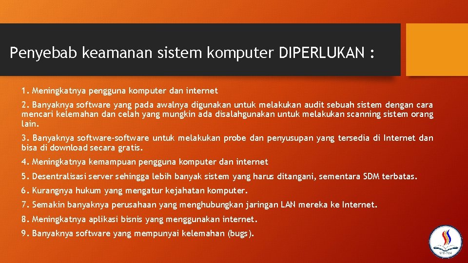 Penyebab keamanan sistem komputer DIPERLUKAN : 1. Meningkatnya pengguna komputer dan internet 2. Banyaknya