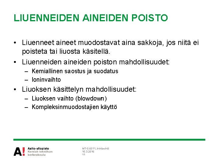 LIUENNEIDEN AINEIDEN POISTO • Liuenneet aineet muodostavat aina sakkoja, jos niitä ei poisteta tai