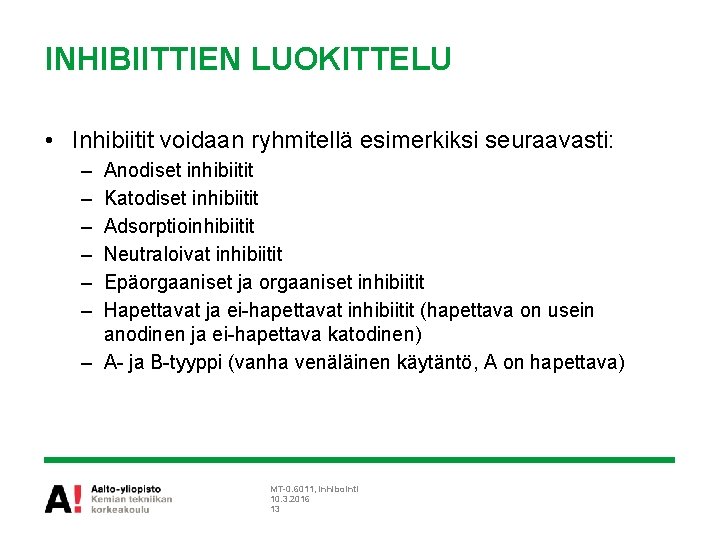 INHIBIITTIEN LUOKITTELU • Inhibiitit voidaan ryhmitellä esimerkiksi seuraavasti: – – – Anodiset inhibiitit Katodiset