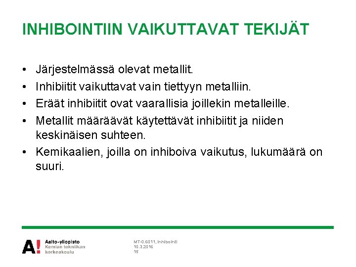 INHIBOINTIIN VAIKUTTAVAT TEKIJÄT • • Järjestelmässä olevat metallit. Inhibiitit vaikuttavat vain tiettyyn metalliin. Eräät