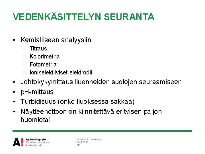 VEDENKÄSITTELYN SEURANTA • Kemialliseen analyysiin – – • • Titraus Kolorimetria Fotometria Ioniselektiiviset elektrodit