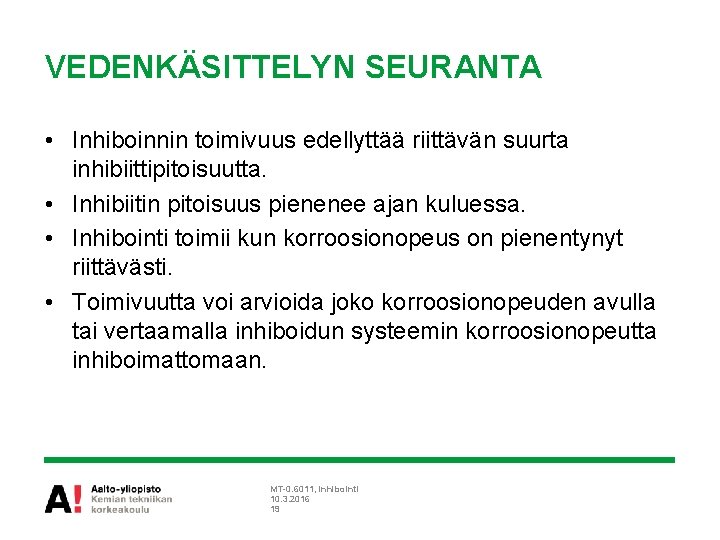 VEDENKÄSITTELYN SEURANTA • Inhiboinnin toimivuus edellyttää riittävän suurta inhibiittipitoisuutta. • Inhibiitin pitoisuus pienenee ajan