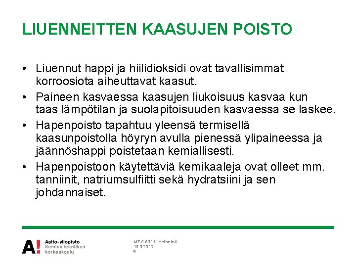 LIUENNEITTEN KAASUJEN POISTO • Liuennut happi ja hiilidioksidi ovat tavallisimmat korroosiota aiheuttavat kaasut. •