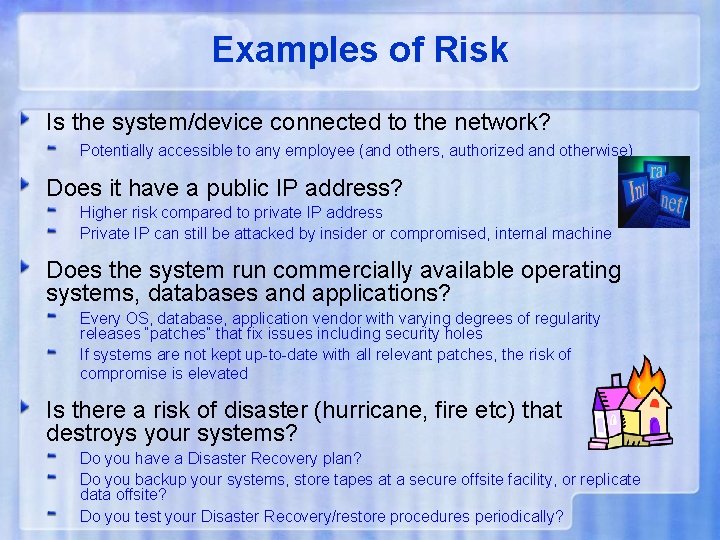 Examples of Risk Is the system/device connected to the network? Potentially accessible to any