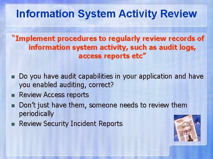 Information System Activity Review “Implement procedures to regularly review records of information system activity,