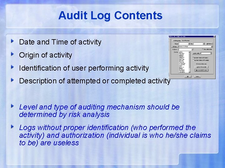 Audit Log Contents Date and Time of activity Origin of activity Identification of user