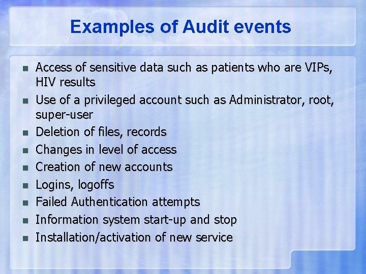 Examples of Audit events n n n n n Access of sensitive data such