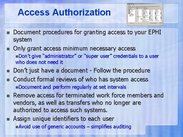 Access Authorization n n Document procedures for granting access to your EPHI system Only