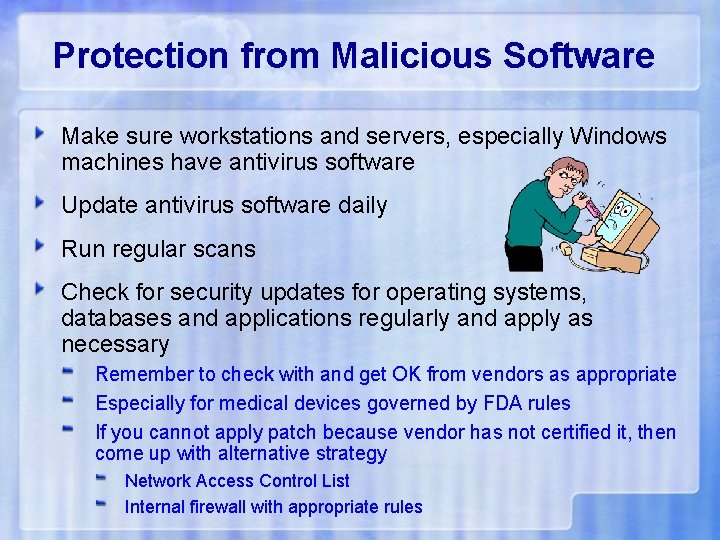 Protection from Malicious Software Make sure workstations and servers, especially Windows machines have antivirus